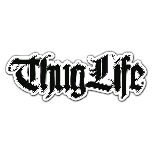 Thug life. 